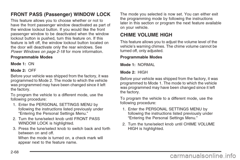 CADILLAC STS 2006 1.G Owners Manual FRONT PASS (Passenger) WINDOW LOCK
This feature allows you to choose whether or not to
have the front passenger window deactivated as part of
the window lockout button. If you would like the front
pas