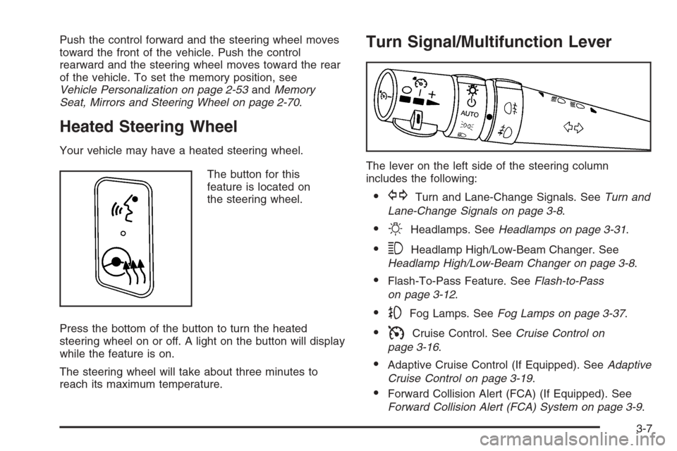 CADILLAC STS 2006 1.G Owners Manual Push the control forward and the steering wheel moves
toward the front of the vehicle. Push the control
rearward and the steering wheel moves toward the rear
of the vehicle. To set the memory position