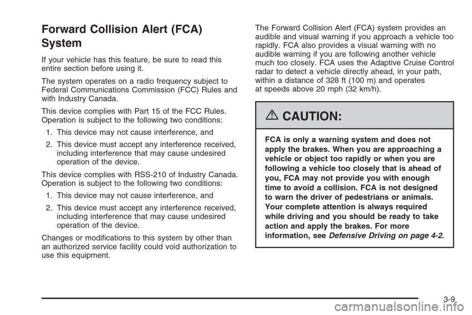 CADILLAC STS 2006 1.G Owners Manual Forward Collision Alert (FCA)
System
If your vehicle has this feature, be sure to read this
entire section before using it.
The system operates on a radio frequency subject to
Federal Communications C