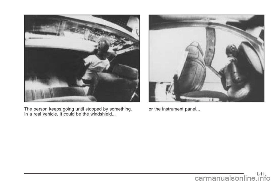 CADILLAC STS 2006 1.G User Guide The person keeps going until stopped by something.
In a real vehicle, it could be the windshield...or the instrument panel...
1-11 
