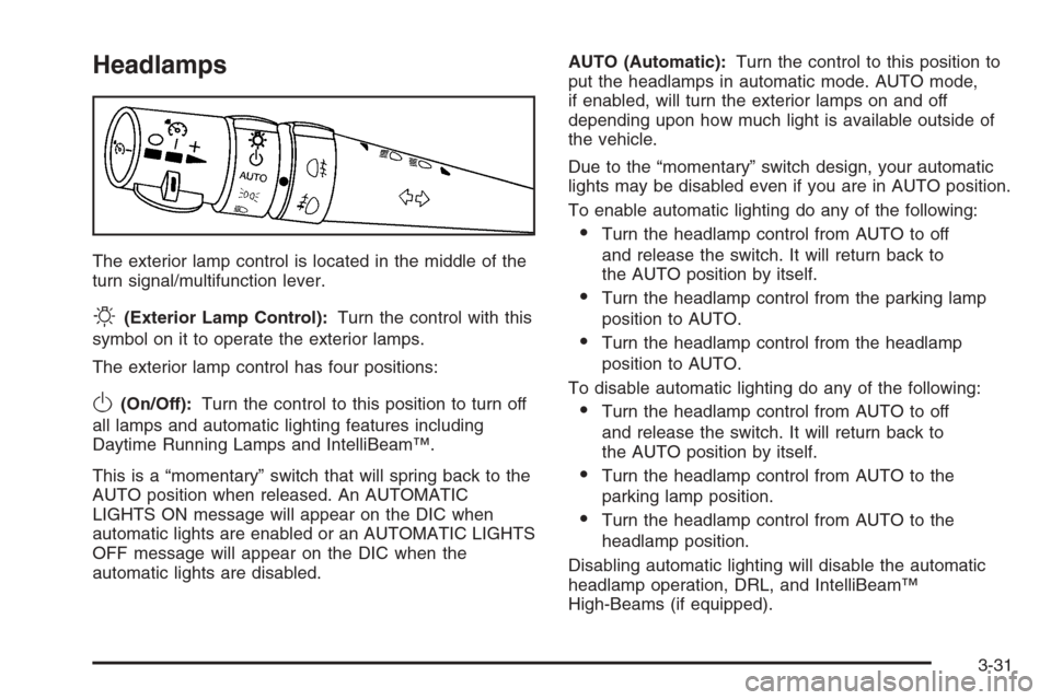 CADILLAC STS 2006 1.G Owners Manual Headlamps
The exterior lamp control is located in the middle of the
turn signal/multifunction lever.
O(Exterior Lamp Control):Turn the control with this
symbol on it to operate the exterior lamps.
The