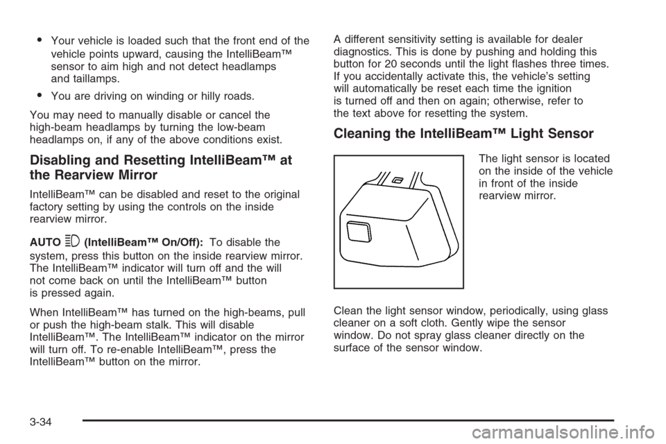 CADILLAC STS 2006 1.G Owners Manual Your vehicle is loaded such that the front end of the
vehicle points upward, causing the IntelliBeam™
sensor to aim high and not detect headlamps
and taillamps.
You are driving on winding or hilly