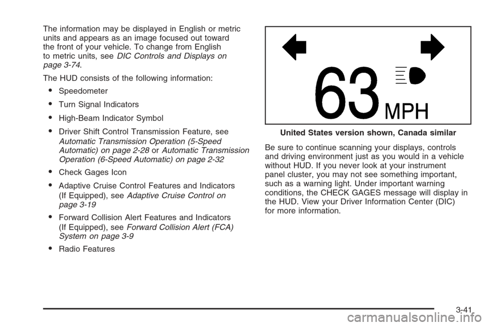 CADILLAC STS 2006 1.G Owners Manual The information may be displayed in English or metric
units and appears as an image focused out toward
the front of your vehicle. To change from English
to metric units, seeDIC Controls and Displays o CADILLAC STS 2006 1.G Owners Manual The information may be displayed in English or metric
units and appears as an image focused out toward
the front of your vehicle. To change from English
to metric units, seeDIC Controls and Displays o