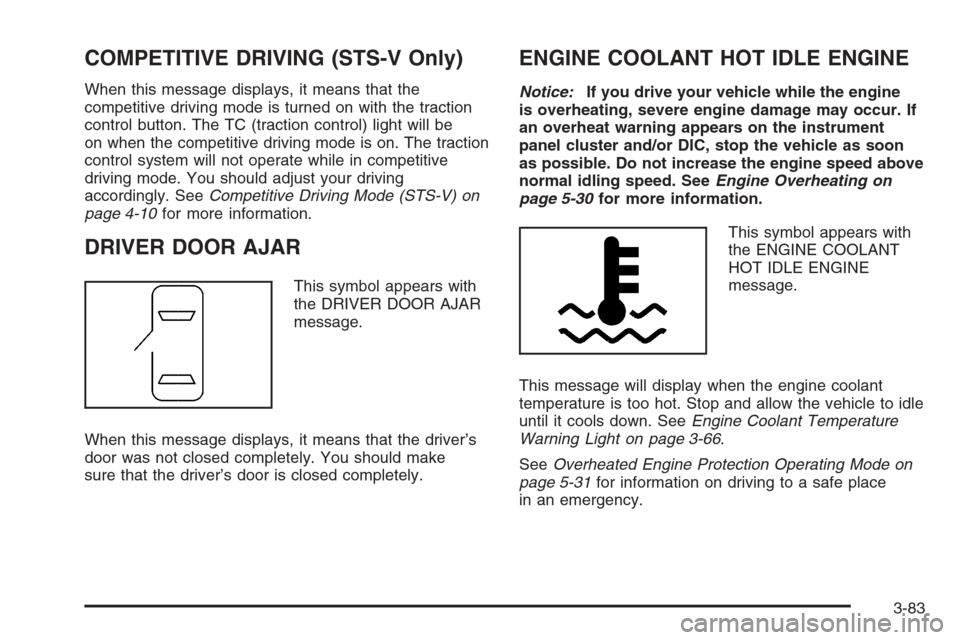 CADILLAC STS 2006 1.G Owners Manual COMPETITIVE DRIVING (STS-V Only)
When this message displays, it means that the
competitive driving mode is turned on with the traction
control button. The TC (traction control) light will be
on when t