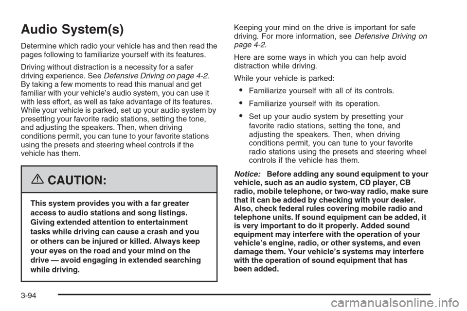 CADILLAC STS 2006 1.G Owners Manual Audio System(s)
Determine which radio your vehicle has and then read the
pages following to familiarize yourself with its features.
Driving without distraction is a necessity for a safer
driving exper