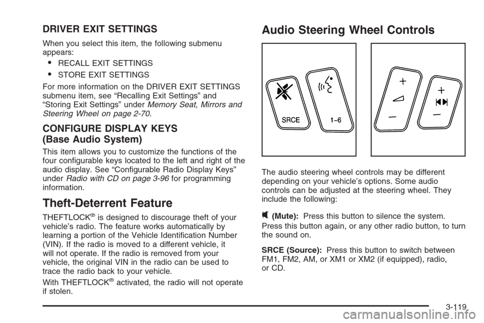 CADILLAC STS 2006 1.G Owners Manual DRIVER EXIT SETTINGS
When you select this item, the following submenu
appears:
RECALL EXIT SETTINGS
STORE EXIT SETTINGS
For more information on the DRIVER EXIT SETTINGS
submenu item, see “Recallin