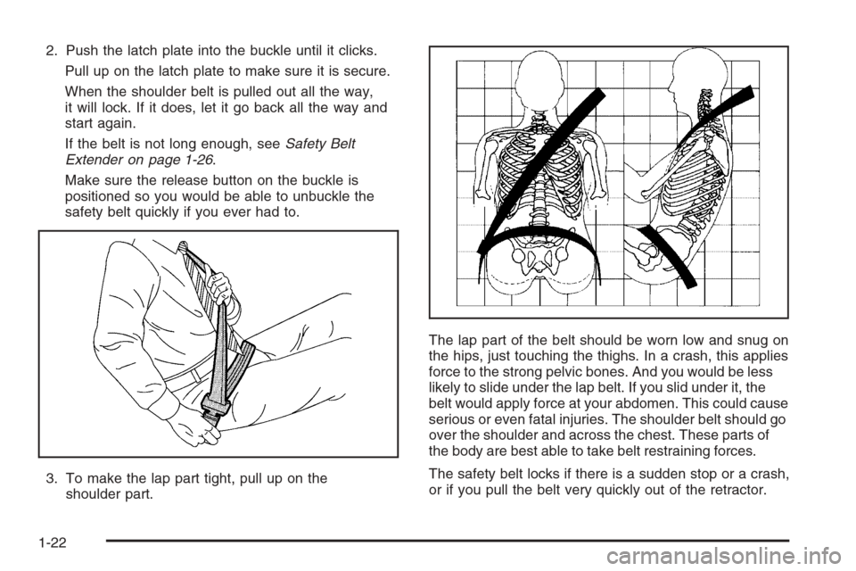 CADILLAC STS 2006 1.G Owners Manual 2. Push the latch plate into the buckle until it clicks.
Pull up on the latch plate to make sure it is secure.
When the shoulder belt is pulled out all the way,
it will lock. If it does, let it go bac CADILLAC STS 2006 1.G Owners Manual 2. Push the latch plate into the buckle until it clicks.
Pull up on the latch plate to make sure it is secure.
When the shoulder belt is pulled out all the way,
it will lock. If it does, let it go bac