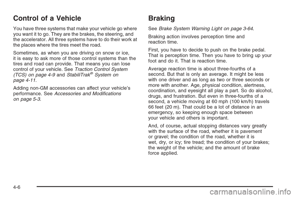 CADILLAC STS 2006 1.G Owners Manual Control of a Vehicle
You have three systems that make your vehicle go where
you want it to go. They are the brakes, the steering, and
the accelerator. All three systems have to do their work at
the pl