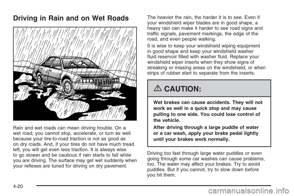 CADILLAC STS 2006 1.G Owners Manual Driving in Rain and on Wet Roads
Rain and wet roads can mean driving trouble. On a
wet road, you cannot stop, accelerate, or turn as well
because your tire-to-road traction is not as good as
on dry ro