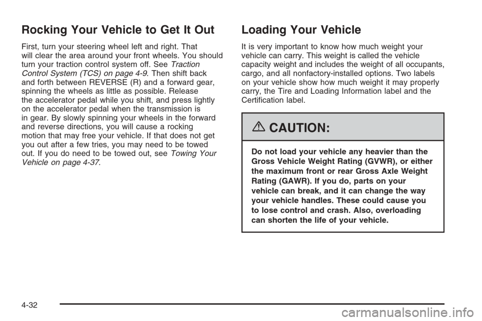 CADILLAC STS 2006 1.G Owners Manual Rocking Your Vehicle to Get It Out
First, turn your steering wheel left and right. That
will clear the area around your front wheels. You should
turn your traction control system off. SeeTraction
Cont