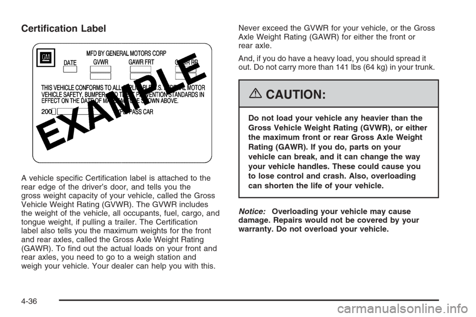 CADILLAC STS 2006 1.G Owners Manual Certi�cation Label
A vehicle speci�c Certi�cation label is attached to the
rear edge of the driver’s door, and tells you the
gross weight capacity of your vehicle, called the Gross
Vehicle Weight Ra