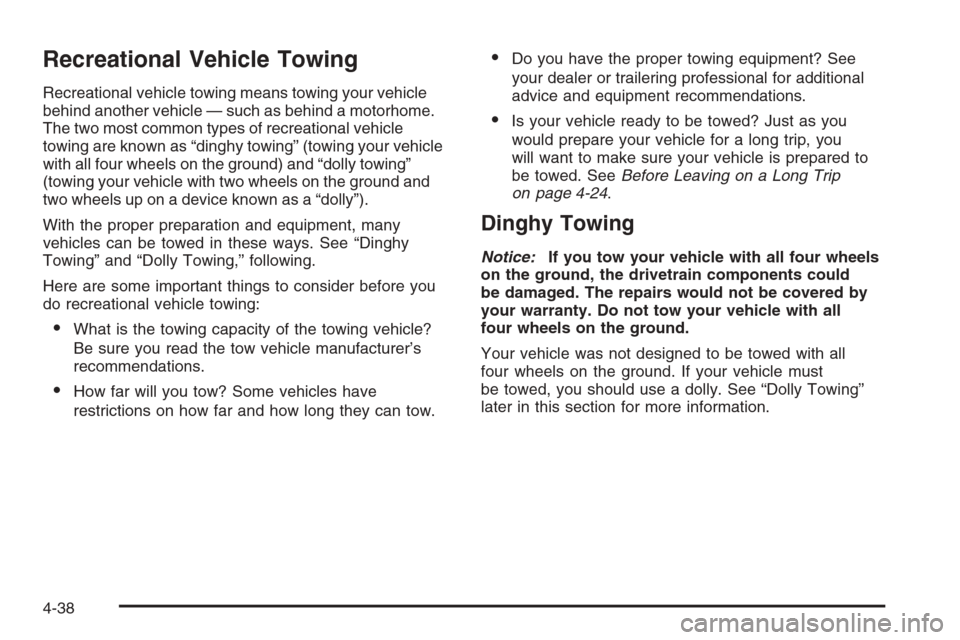 CADILLAC STS 2006 1.G Owners Manual Recreational Vehicle Towing
Recreational vehicle towing means towing your vehicle
behind another vehicle — such as behind a motorhome.
The two most common types of recreational vehicle
towing are kn