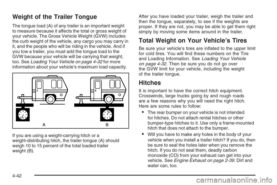 CADILLAC STS 2006 1.G Owners Manual Weight of the Trailer Tongue
The tongue load (A) of any trailer is an important weight
to measure because it affects the total or gross weight of
your vehicle. The Gross Vehicle Weight (GVW) includes
