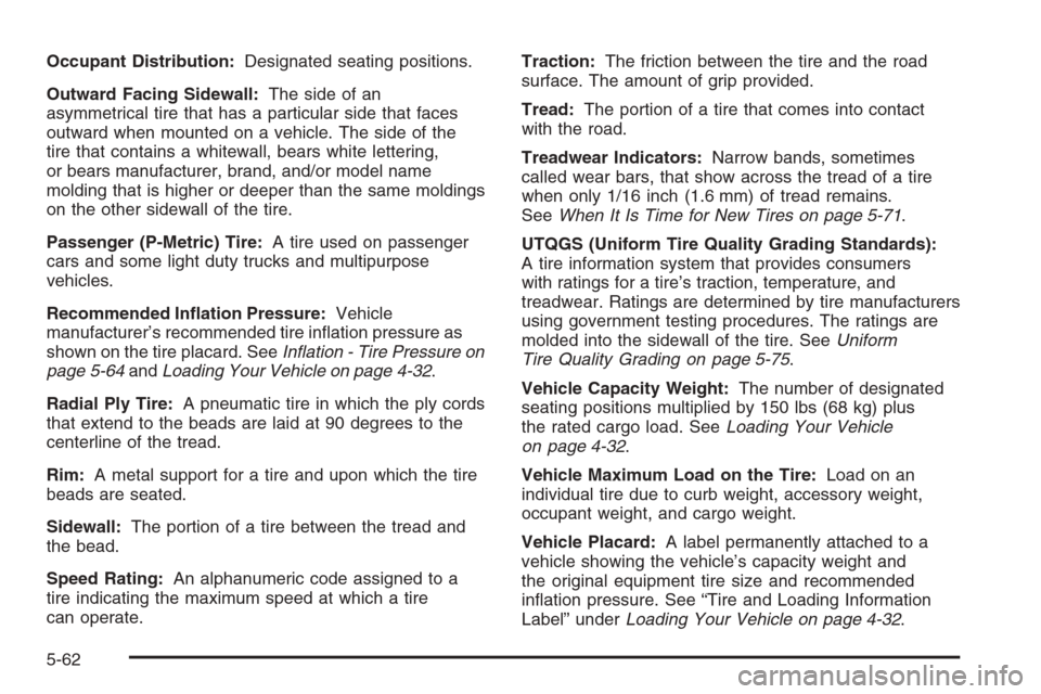CADILLAC STS 2006 1.G Owners Manual Occupant Distribution:Designated seating positions.
Outward Facing Sidewall:The side of an
asymmetrical tire that has a particular side that faces
outward when mounted on a vehicle. The side of the
ti