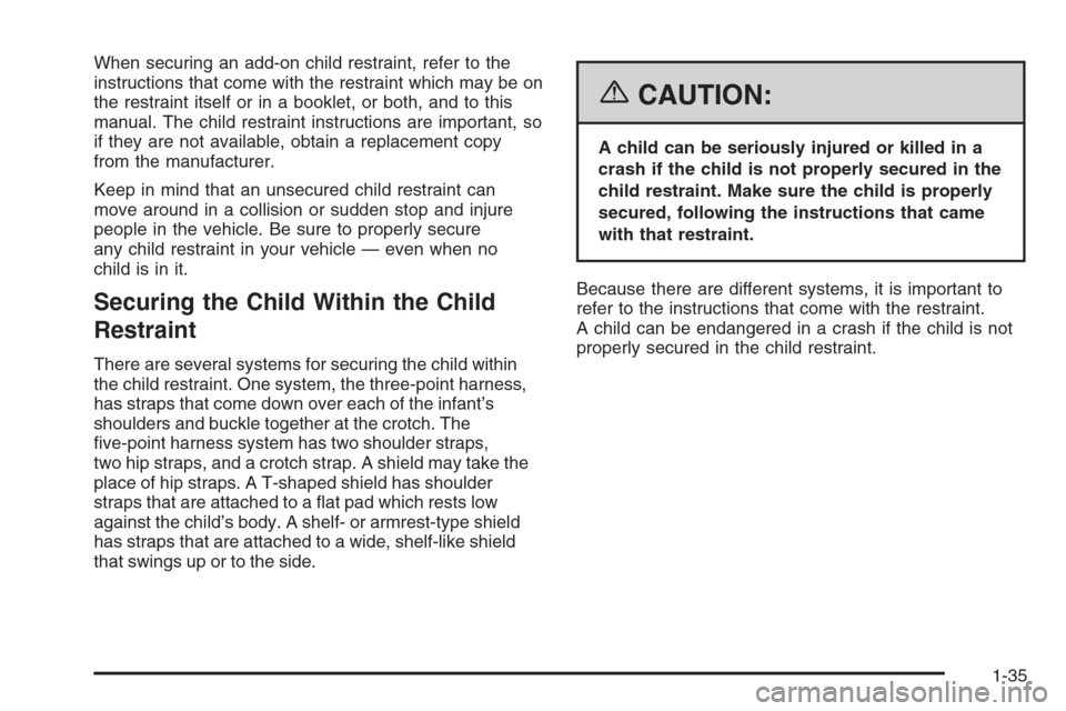 CADILLAC STS 2006 1.G Service Manual When securing an add-on child restraint, refer to the
instructions that come with the restraint which may be on
the restraint itself or in a booklet, or both, and to this
manual. The child restraint i CADILLAC STS 2006 1.G Service Manual When securing an add-on child restraint, refer to the
instructions that come with the restraint which may be on
the restraint itself or in a booklet, or both, and to this
manual. The child restraint i