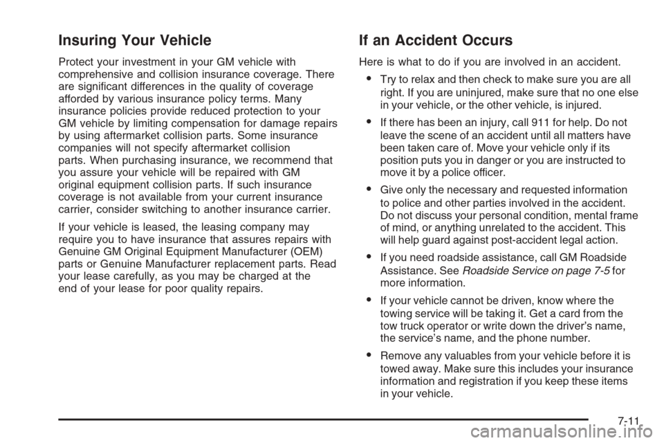 CADILLAC STS 2006 1.G Owners Manual Insuring Your Vehicle
Protect your investment in your GM vehicle with
comprehensive and collision insurance coverage. There
are signi�cant differences in the quality of coverage
afforded by various in