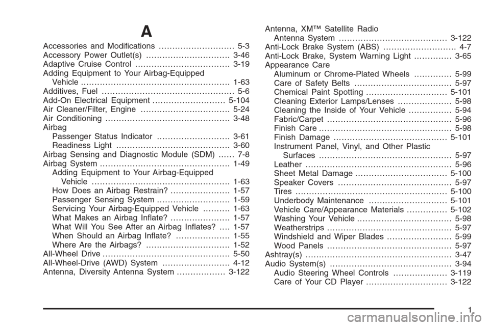 CADILLAC STS 2006 1.G Owners Manual A
Accessories and Modi�cations............................ 5-3
Accessory Power Outlet(s)...............................3-46
Adaptive Cruise Control...................................3-19
Adding Equipm