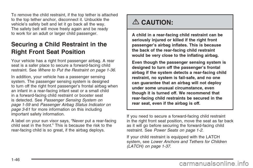 CADILLAC STS 2006 1.G Workshop Manual To remove the child restraint, if the top tether is attached
to the top tether anchor, disconnect it. Unbuckle the
vehicle’s safety belt and let it go back all the way.
The safety belt will move fre
