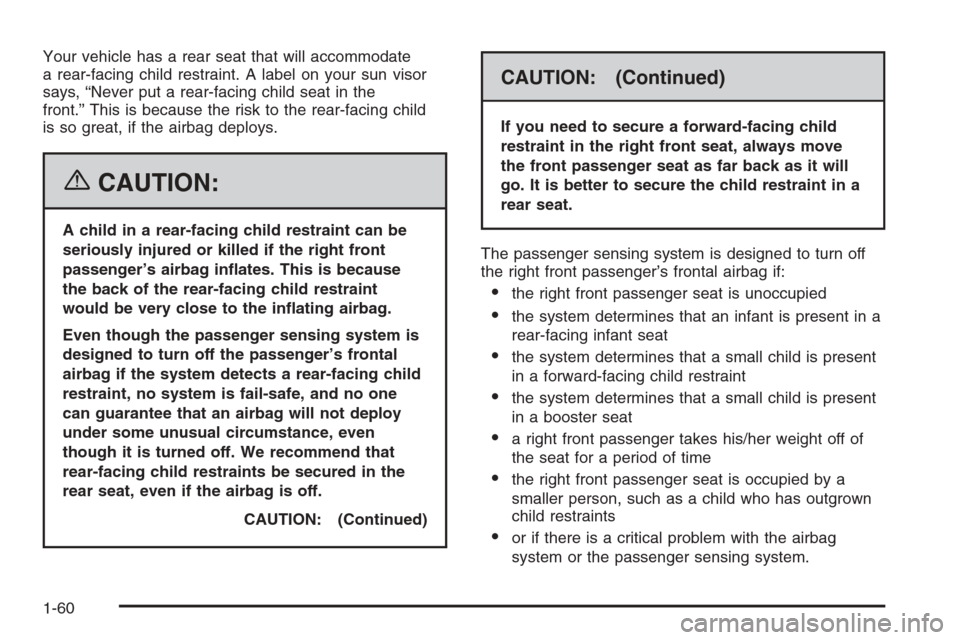 CADILLAC STS 2006 1.G Repair Manual Your vehicle has a rear seat that will accommodate
a rear-facing child restraint. A label on your sun visor
says, “Never put a rear-facing child seat in the
front.” This is because the risk to the
