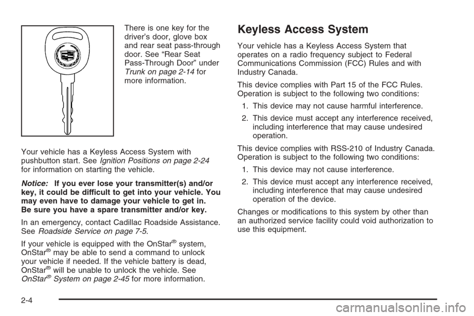 CADILLAC STS 2006 1.G Owners Manual There is one key for the
driver’s door, glove box
and rear seat pass-through
door. See “Rear Seat
Pass-Through Door” under
Trunk on page 2-14for
more information.
Your vehicle has a Keyless Acce