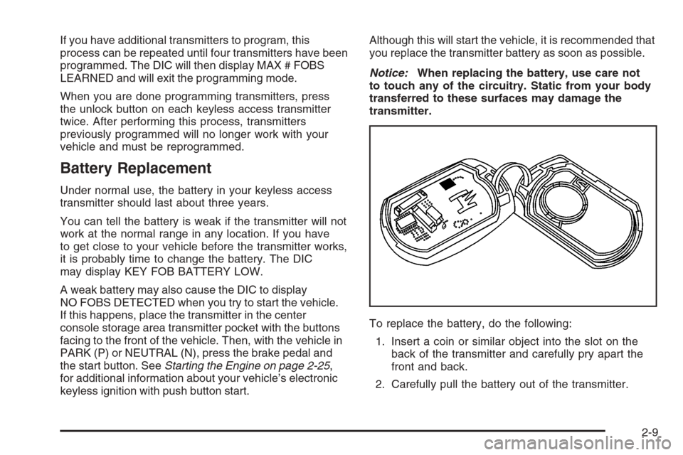 CADILLAC STS 2006 1.G Owners Manual If you have additional transmitters to program, this
process can be repeated until four transmitters have been
programmed. The DIC will then display MAX # FOBS
LEARNED and will exit the programming mo