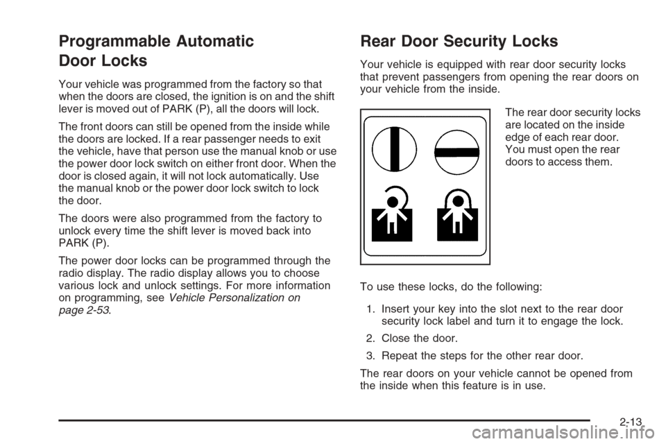 CADILLAC STS 2006 1.G Owners Manual Programmable Automatic
Door Locks
Your vehicle was programmed from the factory so that
when the doors are closed, the ignition is on and the shift
lever is moved out of PARK (P), all the doors will lo