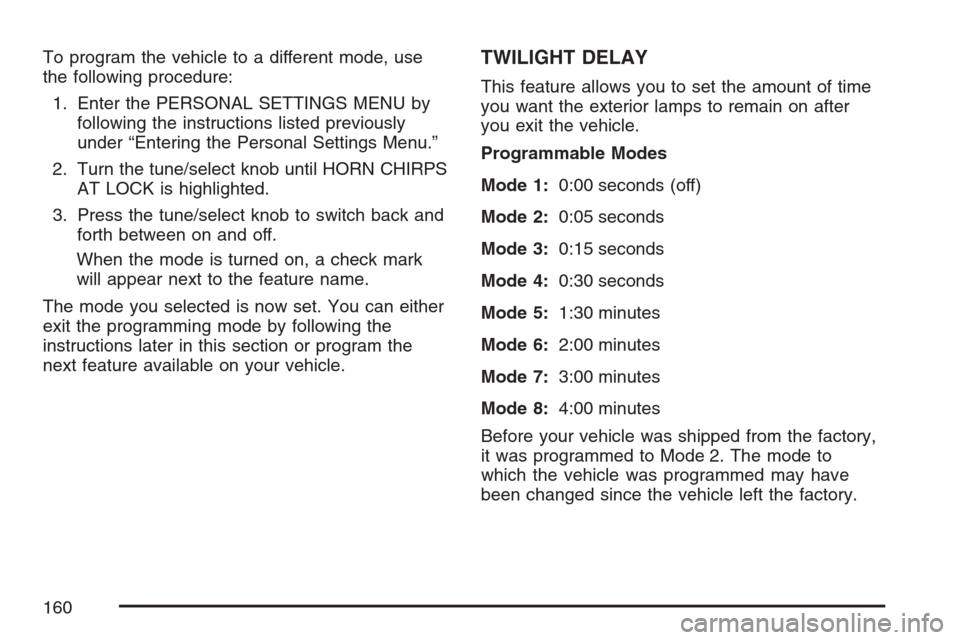 CADILLAC STS 2007 1.G Owners Manual To program the vehicle to a different mode, use
the following procedure:
1. Enter the PERSONAL SETTINGS MENU by
following the instructions listed previously
under “Entering the Personal Settings Men