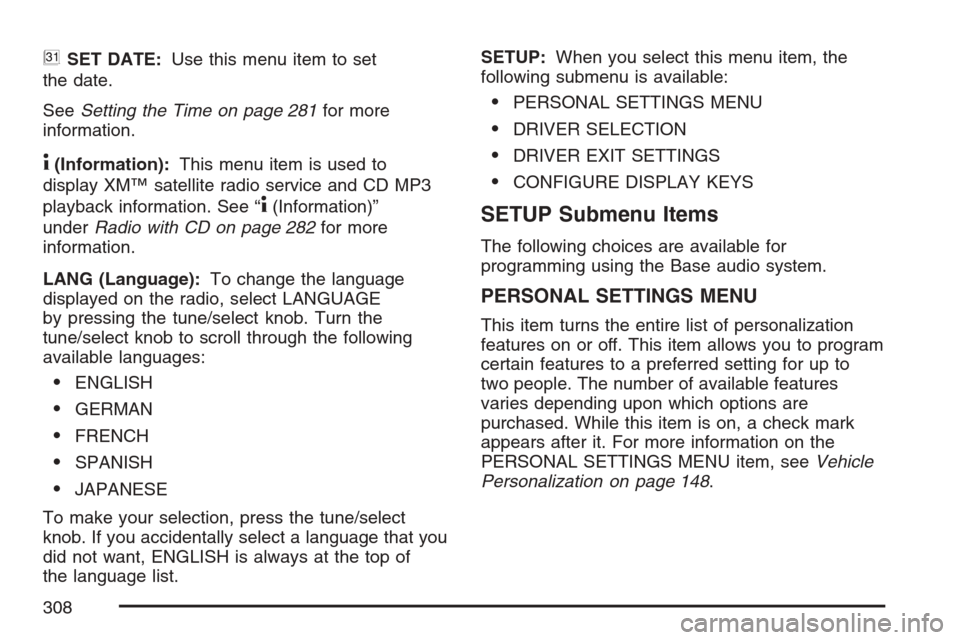 CADILLAC STS 2007 1.G Owners Manual BSET DATE:Use this menu item to set
the date.
SeeSetting the Time on page 281for more
information.
4(Information):This menu item is used to
display XM™ satellite radio service and CD MP3
playback in