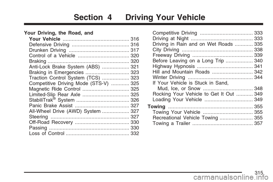 CADILLAC STS 2007 1.G User Guide Your Driving, the Road, and
Your Vehicle............................................ 316
Defensive Driving...................................... 316
Drunken Driving....................................