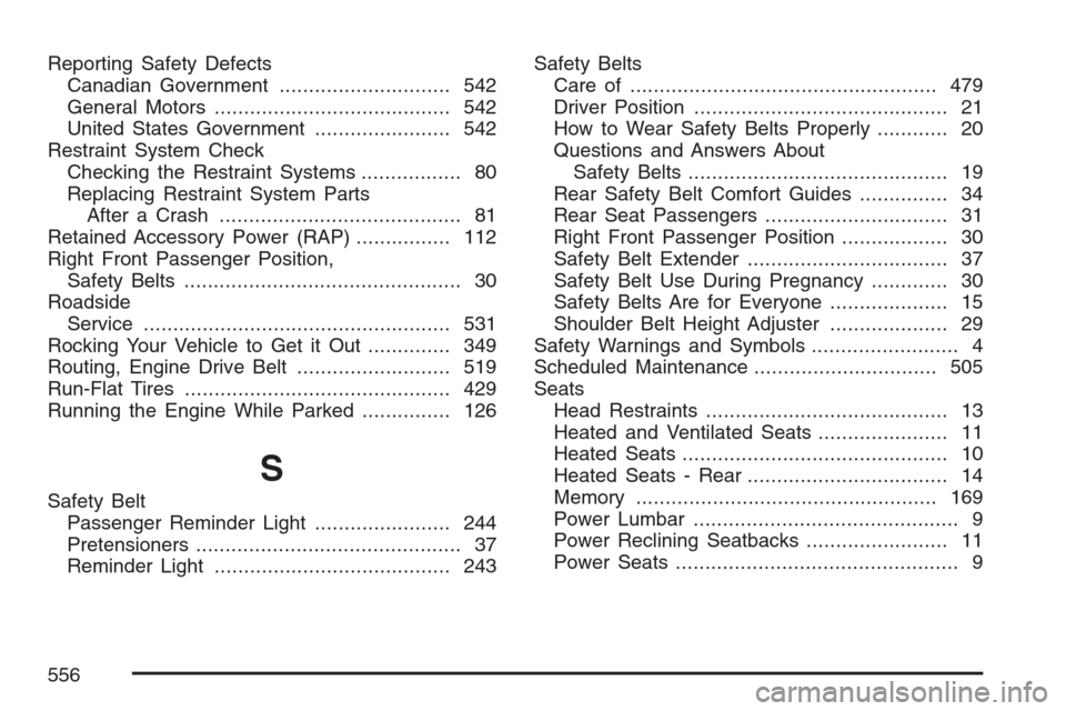 CADILLAC STS 2007 1.G Owners Manual Reporting Safety Defects
Canadian Government............................. 542
General Motors........................................ 542
United States Government....................... 542
Restraint S