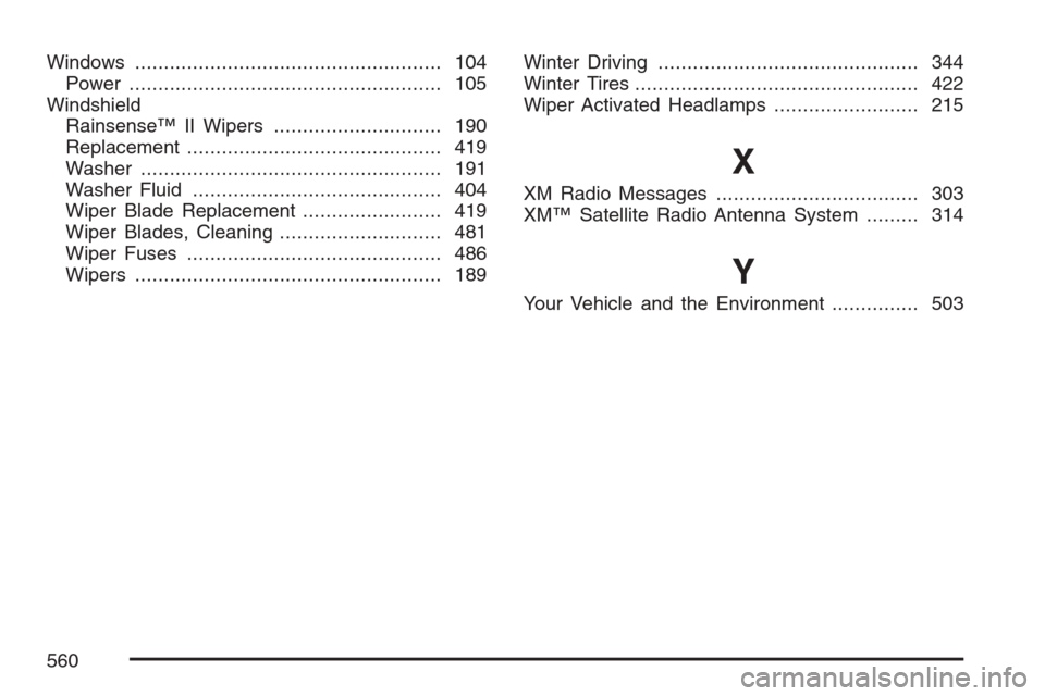 CADILLAC STS 2007 1.G Owners Manual Windows..................................................... 104
Power...................................................... 105
Windshield
Rainsense™ II Wipers............................. 190
Repl