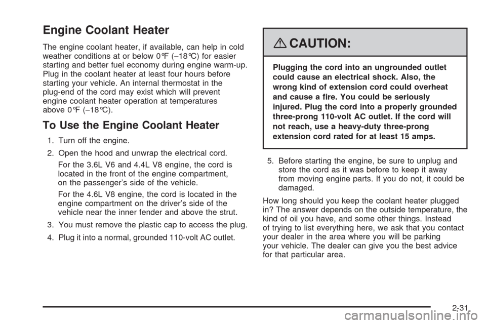 CADILLAC STS 2008 1.G Owners Manual Engine Coolant Heater
The engine coolant heater, if available, can help in cold
weather conditions at or below 0°F (−18°C) for easier
starting and better fuel economy during engine warm-up.
Plug i CADILLAC STS 2008 1.G Owners Manual Engine Coolant Heater
The engine coolant heater, if available, can help in cold
weather conditions at or below 0°F (−18°C) for easier
starting and better fuel economy during engine warm-up.
Plug i