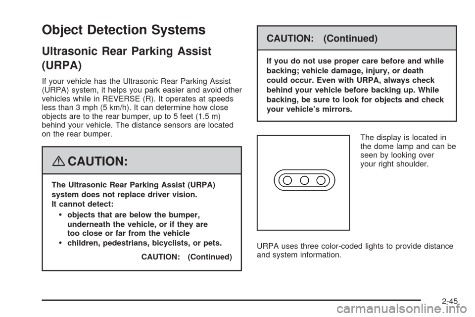 CADILLAC STS 2008 1.G Owners Manual Object Detection Systems
Ultrasonic Rear Parking Assist
(URPA)
If your vehicle has the Ultrasonic Rear Parking Assist
(URPA) system, it helps you park easier and avoid other
vehicles while in REVERSE 
