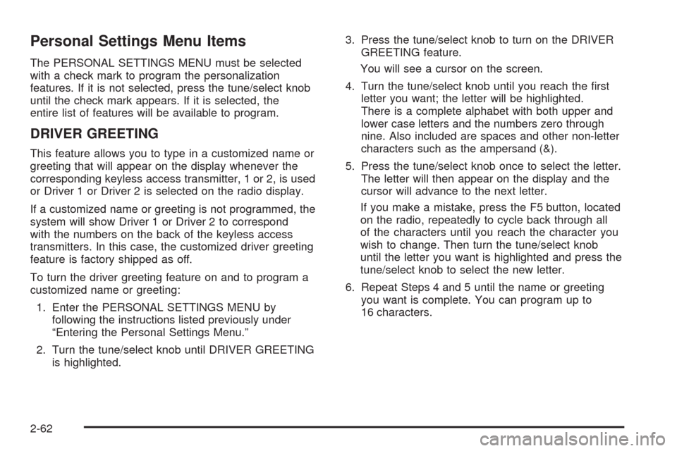 CADILLAC STS 2008 1.G Owners Manual Personal Settings Menu Items
The PERSONAL SETTINGS MENU must be selected
with a check mark to program the personalization
features. If it is not selected, press the tune/select knob
until the check ma CADILLAC STS 2008 1.G Owners Manual Personal Settings Menu Items
The PERSONAL SETTINGS MENU must be selected
with a check mark to program the personalization
features. If it is not selected, press the tune/select knob
until the check ma