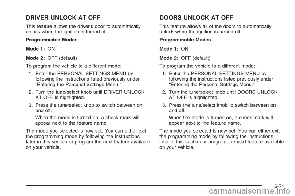 CADILLAC STS 2008 1.G Owners Manual DRIVER UNLOCK AT OFF
This feature allows the driver’s door to automatically
unlock when the ignition is turned off.
Programmable Modes
Mode 1:ON
Mode 2:OFF (default)
To program the vehicle to a diff CADILLAC STS 2008 1.G Owners Manual DRIVER UNLOCK AT OFF
This feature allows the driver’s door to automatically
unlock when the ignition is turned off.
Programmable Modes
Mode 1:ON
Mode 2:OFF (default)
To program the vehicle to a diff