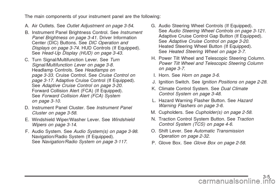 CADILLAC STS 2008 1.G Owners Manual The main components of your instrument panel are the following:
A. Air Outlets. SeeOutlet Adjustment on page 3-54.
B. Instrument Panel Brightness Control. SeeInstrument
Panel Brightness on page 3-41. 