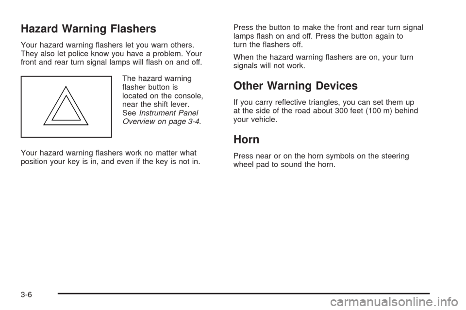 CADILLAC STS 2008 1.G Owners Manual Hazard Warning Flashers
Your hazard warning �ashers let you warn others.
They also let police know you have a problem. Your
front and rear turn signal lamps will �ash on and off.
The hazard warning
�a