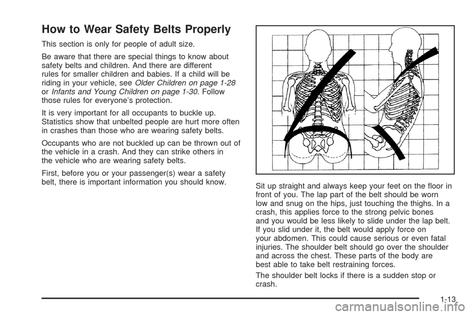 CADILLAC STS 2008 1.G User Guide How to Wear Safety Belts Properly
This section is only for people of adult size.
Be aware that there are special things to know about
safety belts and children. And there are different
rules for small CADILLAC STS 2008 1.G User Guide How to Wear Safety Belts Properly
This section is only for people of adult size.
Be aware that there are special things to know about
safety belts and children. And there are different
rules for small