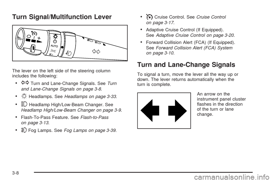 CADILLAC STS 2008 1.G Owners Manual Turn Signal/Multifunction Lever
The lever on the left side of the steering column
includes the following:
GTurn and Lane-Change Signals. SeeTurn
and Lane-Change Signals on page 3-8.
OHeadlamps. SeeHea