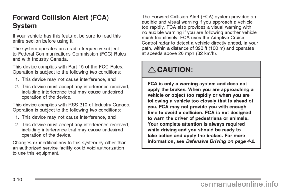 CADILLAC STS 2008 1.G Owners Manual Forward Collision Alert (FCA)
System
If your vehicle has this feature, be sure to read this
entire section before using it.
The system operates on a radio frequency subject
to Federal Communications C