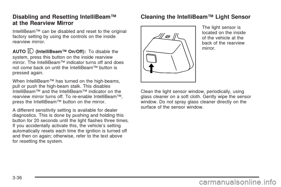 CADILLAC STS 2008 1.G Owners Manual Disabling and Resetting IntelliBeam™
at the Rearview Mirror
IntelliBeam™ can be disabled and reset to the original
factory setting by using the controls on the inside
rearview mirror.
AUTO
3(Intel