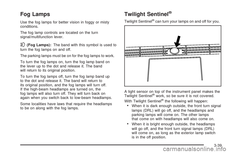 CADILLAC STS 2008 1.G User Guide Fog Lamps
Use the fog lamps for better vision in foggy or misty
conditions.
The fog lamp controls are located on the turn
signal/multifunction lever.
-(Fog Lamps):The band with this symbol is used to
