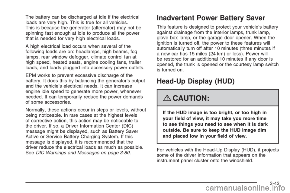CADILLAC STS 2008 1.G Owners Manual The battery can be discharged at idle if the electrical
loads are very high. This is true for all vehicles.
This is because the generator (alternator) may not be
spinning fast enough at idle to produc