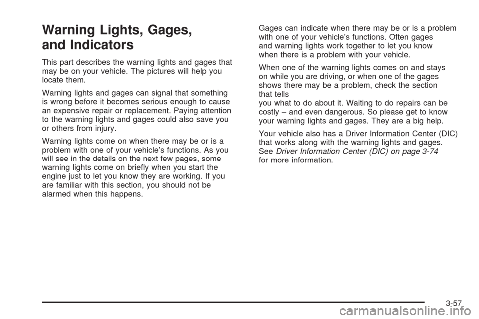 CADILLAC STS 2008 1.G Owners Manual Warning Lights, Gages,
and Indicators
This part describes the warning lights and gages that
may be on your vehicle. The pictures will help you
locate them.
Warning lights and gages can signal that som CADILLAC STS 2008 1.G Owners Manual Warning Lights, Gages,
and Indicators
This part describes the warning lights and gages that
may be on your vehicle. The pictures will help you
locate them.
Warning lights and gages can signal that som