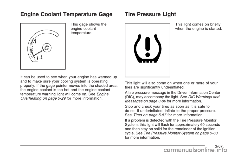 CADILLAC STS 2008 1.G Owners Manual Engine Coolant Temperature Gage
This gage shows the
engine coolant
temperature.
It can be used to see when your engine has warmed up
and to make sure your cooling system is operating
properly. If the 