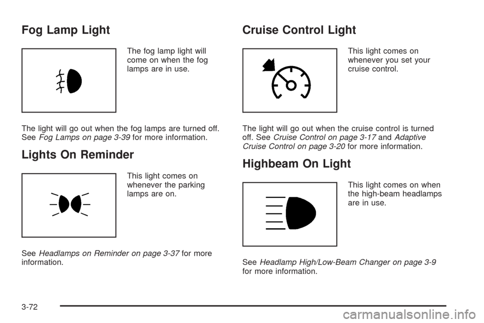 CADILLAC STS 2008 1.G Owners Manual Fog Lamp Light
The fog lamp light will
come on when the fog
lamps are in use.
The light will go out when the fog lamps are turned off.
SeeFog Lamps on page 3-39for more information.
Lights On Reminder CADILLAC STS 2008 1.G Owners Manual Fog Lamp Light
The fog lamp light will
come on when the fog
lamps are in use.
The light will go out when the fog lamps are turned off.
SeeFog Lamps on page 3-39for more information.
Lights On Reminder