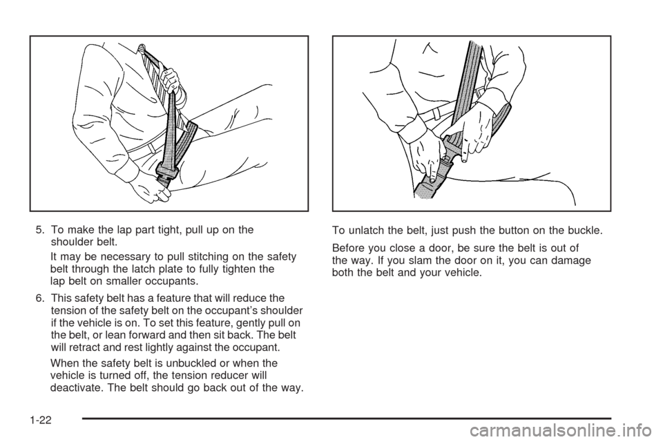 CADILLAC STS 2008 1.G Owners Manual 5. To make the lap part tight, pull up on the
shoulder belt.
It may be necessary to pull stitching on the safety
belt through the latch plate to fully tighten the
lap belt on smaller occupants.
6. Thi CADILLAC STS 2008 1.G Owners Manual 5. To make the lap part tight, pull up on the
shoulder belt.
It may be necessary to pull stitching on the safety
belt through the latch plate to fully tighten the
lap belt on smaller occupants.
6. Thi