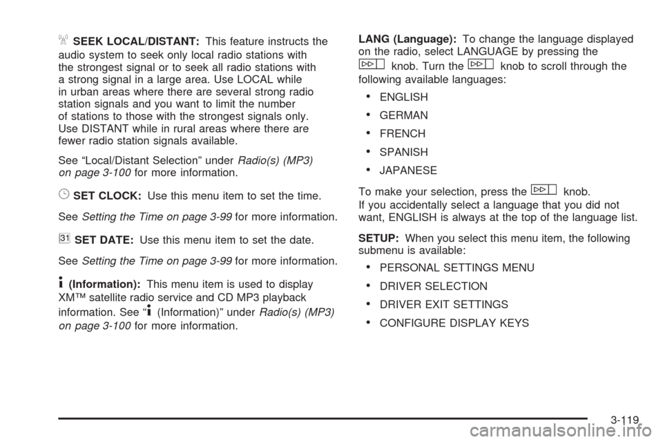 CADILLAC STS 2008 1.G Owners Manual ASEEK LOCAL/DISTANT:This feature instructs the
audio system to seek only local radio stations with
the strongest signal or to seek all radio stations with
a strong signal in a large area. Use LOCAL wh CADILLAC STS 2008 1.G Owners Manual ASEEK LOCAL/DISTANT:This feature instructs the
audio system to seek only local radio stations with
the strongest signal or to seek all radio stations with
a strong signal in a large area. Use LOCAL wh