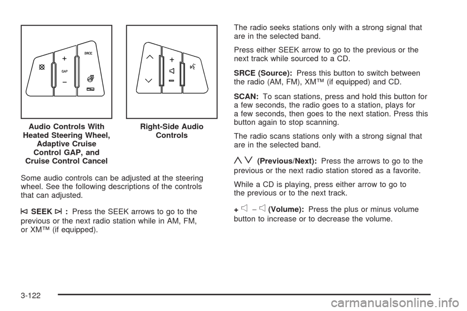 CADILLAC STS 2008 1.G Owners Manual Some audio controls can be adjusted at the steering
wheel. See the following descriptions of the controls
that can adjusted.
©SEEK¨:Press the SEEK arrows to go to the
previous or the next radio stat