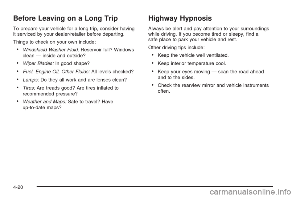 CADILLAC STS 2008 1.G Owners Manual Before Leaving on a Long Trip
To prepare your vehicle for a long trip, consider having
it serviced by your dealer/retailer before departing.
Things to check on your own include:
Windshield Washer Flui
